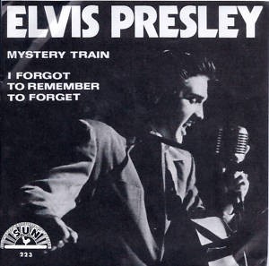 Mystery Train / I Forgot to Remember to Forget