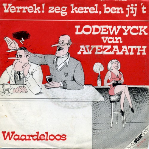 Verrek! Zeg kerel, ben jij ’t / Waardeloos