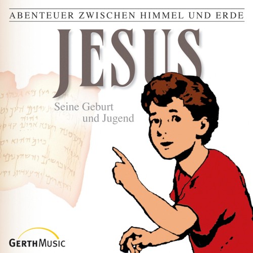 Abenteuer zwischen Himmel und Erde 21 - Jesus: Seine Geburt und Jugend