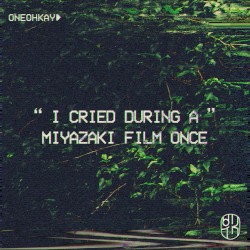 i cried during a miyazaki film once