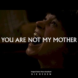 YOU ARE NOT MY MOTHER