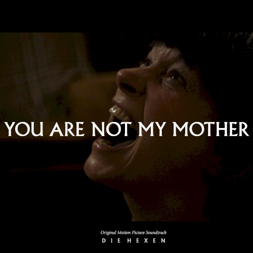 YOU ARE NOT MY MOTHER