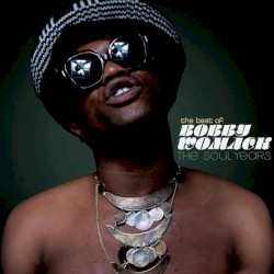 The Best of Bobby Womack: The Soul Years