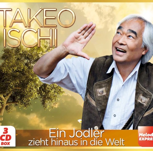 Takeo Ischi - Ein Jodler zieht hinaus in die Welt