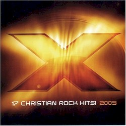 X 2005: 17 Christian Rock Hits!