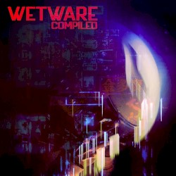 Wetware- Compiled