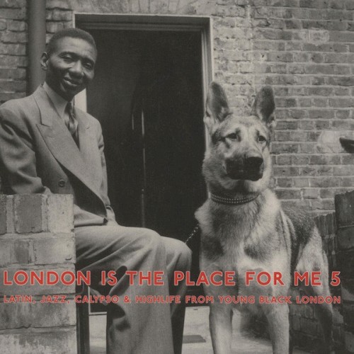 London Is The Place For Me 5 (Latin, Jazz, Calypso & Highlife From Young Black London)