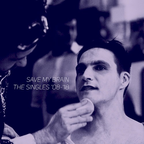Save My Brain: The Singles ’08-’18
