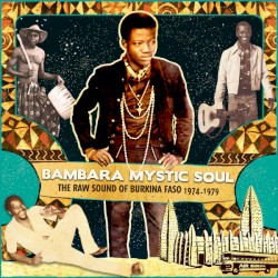 Bambara Mystic Soul: The Raw Sound of Burkina Faso 1974-1979