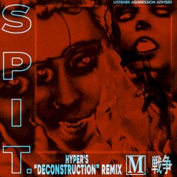 Spit. (Hyper’s Deconstruction Remix)