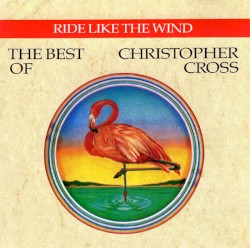 Ride Like the Wind: The Best of Christopher Cross