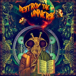 Destroy the Universe