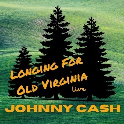 Johnny Cash Live: Longing for Old Virginia