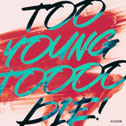 TOO YOUNG TOOOO DIE!