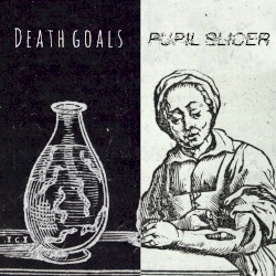 Death Goals / Pupil Slicer Split