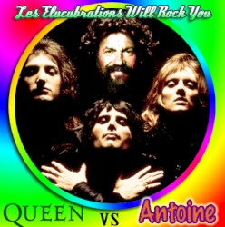Les Elucubrations Will Rock You (Antoine vs. Queen)