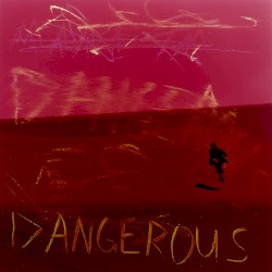 Dangerous