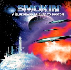 Smokin': A Bluegrass Tribute to Boston