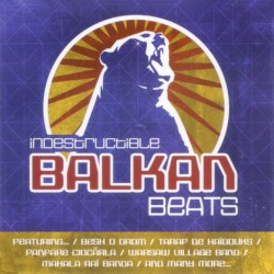 Indestructible Balkan Beats