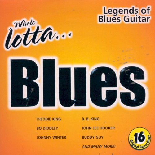 Whole Lotta Blues: Legends of Blues Guitar