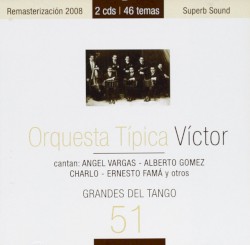 Orquesta Típica Victor Cantan: Angel Vargas, Alberto Gómez, Charlo, Ernesto Famá – Grandes Del Tango 51