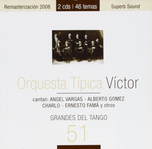 Orquesta Típica Victor Cantan: Angel Vargas, Alberto Gómez, Charlo, Ernesto Famá – Grandes Del Tango 51