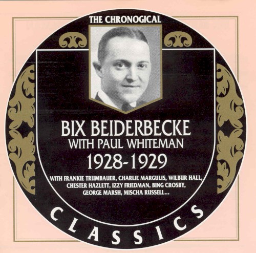 The Chronological Classics: Bix Beiderbecke with Paul Whiteman 1928-1929