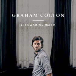 Life's What You Make It