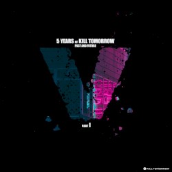 5 Years of Kill Tomorrow, Pt. I