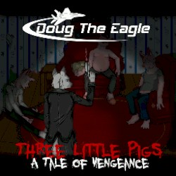 Three Little Pigs - A Tale of Vengeance