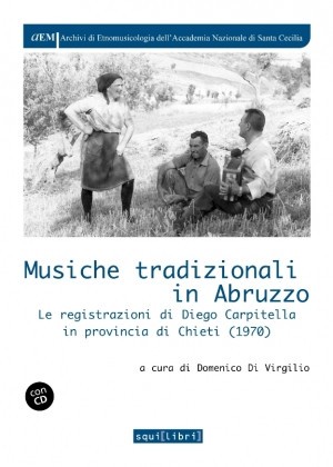 Musiche tradizionali in Abruzzo: Le registrazioni di Diego Carpitella in provincia di Chieti (1970)