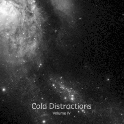 Cold Distractions Vol. IV