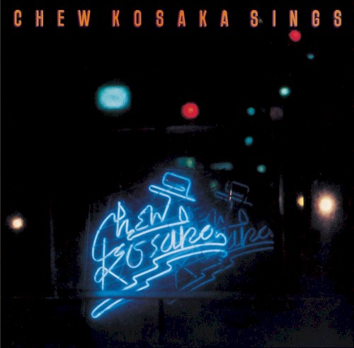 CHEW KOSAKA SINGS