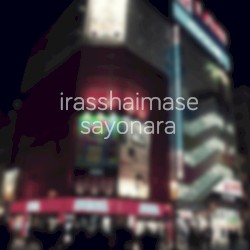 irasshaimase x sayonara