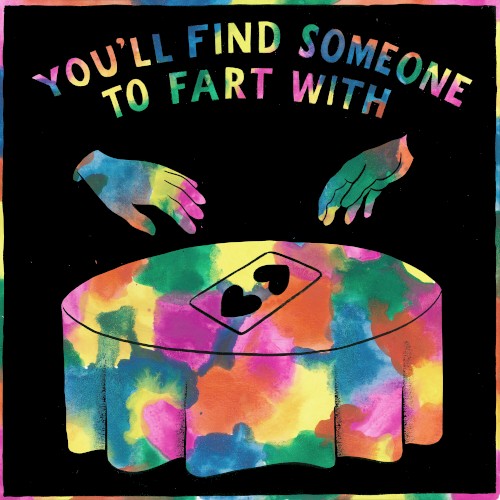 You’ll Find Someone to Fart With