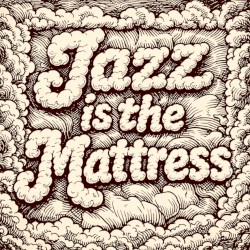 Jazz is the Mattress