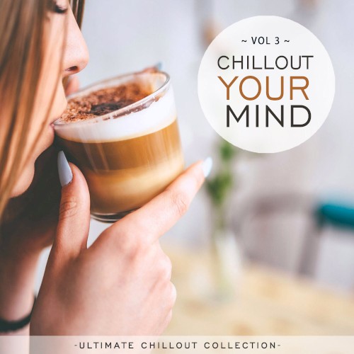 Chillout Your Mind, Vol. 3 (Ultimate Chillout Collection)