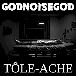 godNOISEgod / Tôle-Ache