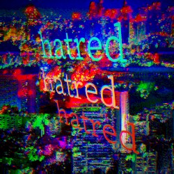 « hatred hatred hatred »