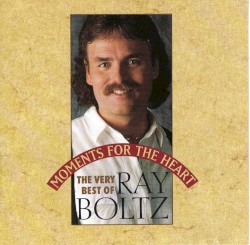 Moments for the Heart: The Very Best of Ray Boltz