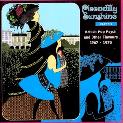 Piccadilly Sunshine Part Six: British Pop Psych and Other Flavours 1967 - 1970