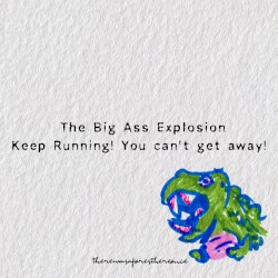 Keep Running! You Can’t Get Away!