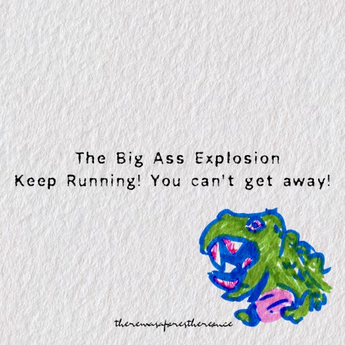 Keep Running! You Can’t Get Away!