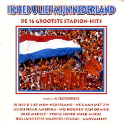Ik heb u lief mijn Nederland (De 16 grootse stadion-hits)