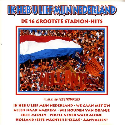 Ik heb u lief mijn Nederland (De 16 grootse stadion-hits)