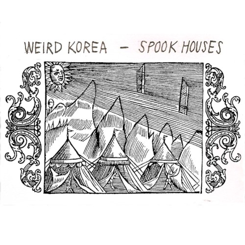 Weird Korea/Spook Houses Split Tape