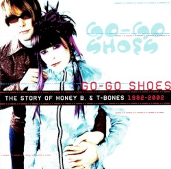Go-Go Shoes: The Story of Honey B. & T-Bones, 1982-2002
