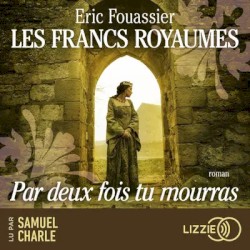 Les Francs royaumes - Par deux fois tu mourras