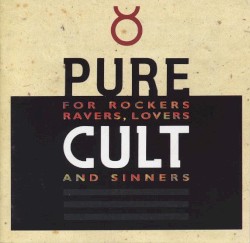 Pure Cult: For Rockers, Ravers, Lovers and Sinners