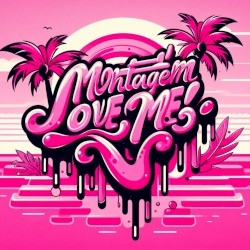 MONTAGEM LOVE ME!